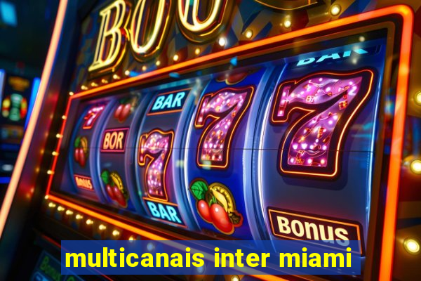 multicanais inter miami